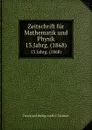 Zeitschrift fur Mathematik und Physik. 13.Jahrg. (1868) - Verlag von B. G. Teubner