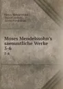 Moses Mendelssohn.s saemmtliche Werke. 5-6 - Moses Mendelssohn