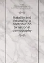 Natality and fecundity; a contribution to national demography - Charles James Lewis