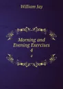 Morning and Evening Exercises. 4 - William Jay