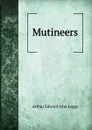 Mutineers - Arthur Edward John Legge