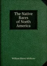 The Native Races of North America - William Henry Withrow