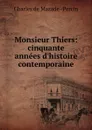 Monsieur Thiers: cinquante annees d.histoire contemporaine - Charles de Mazade Percin