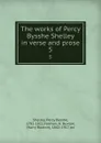 The works of Percy Bysshe Shelley in verse and prose. 5 - Percy Bysshe Shelley