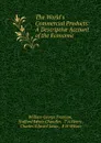 The World.s Commercial Products: A Descriptive Account of the Economic . - William George Freeman