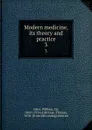 Modern medicine, its theory and practice. 3 - William Osler