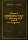 The new humanism; studies in personal and social development - Griggs Edward Howard