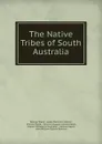 The Native Tribes of South Australia - George Taplin