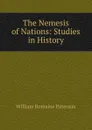 The Nemesis of Nations: Studies in History - William Romaine Paterson