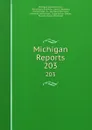 Michigan Reports. 203 - Michigan Supreme Court