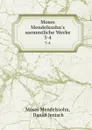 Moses Mendelssohn.s saemmtliche Werke. 3-4 - Moses Mendelssohn