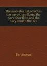 The navy eternal, which is the navy-that-floats, the navy-that-flies and the navy-under-the-sea - Bartimeus