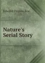 Nature.s Serial Story - Roe Edward Payson