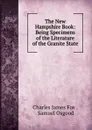 The New Hampshire Book: Being Specimens of the Literature of the Granite State - Charles James Fox