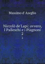 Niccolo de.Lapi: ovvero, I Palleschi e i Piagnoni. 2 - Massimo d' Azeglio