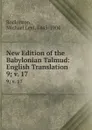 New Edition of the Babylonian Talmud: English Translation. 9;.v. 17 - Michael Levi Rodkinson