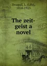 The zeit-geist a novel - Lily Dougall