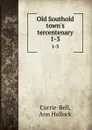 Old Southold town.s tercentenary. 1-3 - Ann Hallock Currie-Bell