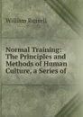 Normal Training: The Principles and Methods of Human Culture, a Series of . - William Russell