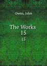 The Works . 15 - John Owen