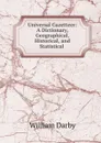 Universal Gazetteer: A Dictionary, Geographical, Historical, and Statistical . - William Darby