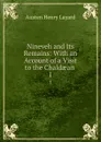 Nineveh and Its Remains: With an Account of a Visit to the Chaldaean . 1 - Austen Henry Layard