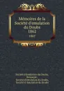 Memoires de la Societe d.emulation du Doubs. 1862 - 