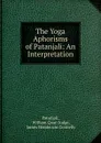 The Yoga Aphorisms of Patanjali: An Interpretation - William Quan Judge Patanjali