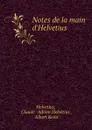 Notes de la main d.Helvetius - Claude Adrien Helvétius