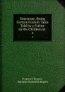 Nonsense: Being Certain Foolish Tales Told by a Father to His Children in . 4 - Frederick Rogers