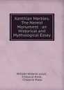 Xanthian Marbles: The Nereid Monument : an Historical and Mythological Essay - William Watkiss Lloyd