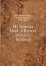 My Mimosa Maid: A Riviera Musical Incident - Paul Alfred Rubens