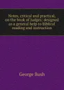 Notes, critical and practical, on the book of Judges: designed as a general help to Biblical reading and instruction - George Bush