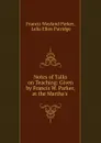 Notes of Talks on Teaching: Given by Francis W. Parker, at the Martha.s . - Francis Wayland Parker