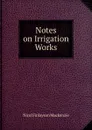 Notes on Irrigation Works - Nicol Finlayson Mackenzie