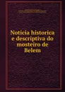 Noticia historica e descriptiva do mosteiro de Belem - Francisco Adolfo de Varnhagen