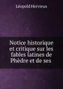 Notice historique et critique sur les fables latines de Phedre et de ses . - Léopold Hervieux