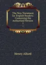 The New Testament for English Readers: Containing the Authorized Version . 1 - Henry Alford