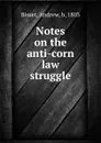 Notes on the anti-corn law struggle - Andrew Bisset