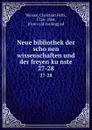 Neue bibliothek der schonen wissenschaften und der freyen kunste. 27-28 - Christian Felix Weisse