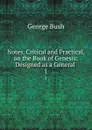 Notes, Critical and Practical, on the Book of Genesis: Designed as a General . 1 - George Bush