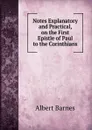 Notes Explanatory and Practical, on the First Epistle of Paul to the Corinthians - Albert Barnes