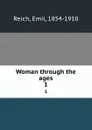 Woman through the ages. 1 - Emil Reich