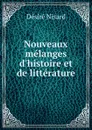 Nouveaux melanges d.histoire et de litterature - Désiré Nisard