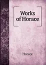 Works of Horace - Horace Horace