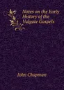 Notes on the Early History of the Vulgate Gospels - John Chapman