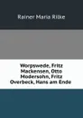 Worpswede, Fritz Mackensen, Otto Modersohn, Fritz Overbeck, Hans am Ende . - Rainer Maria Rilke