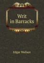Writ in Barracks - Edgar Wallace