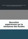 Nouvelles experiences sur la resistance des fluides - Jean le Rond d' Alembert