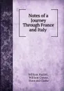 Notes of a Journey Through France and Italy . - William Hazlitt